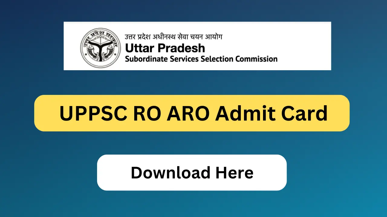 UPPSC RO ARO Admit Card : कल जारी होंगे यूपी आर,ओ ए,आर,ओ भर्ती परीक्षा के एडमिड, 1 पद के 2603